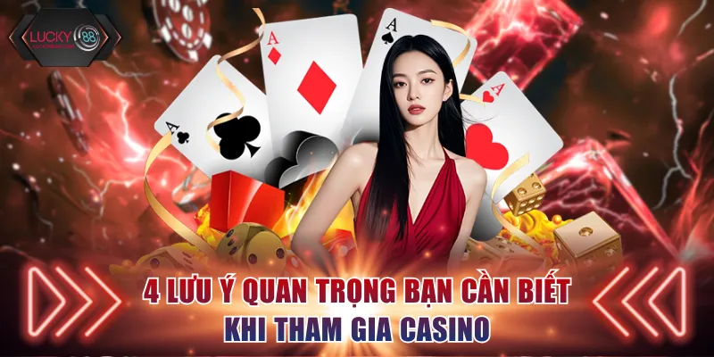 4 lưu ý quan trọng bạn cần biết khi tham gia Casino 